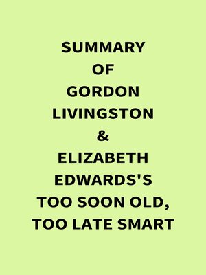 cover image of Summary of Gordon Livingston and Elizabeth Edwards's Too Soon Old, Too Late Smart